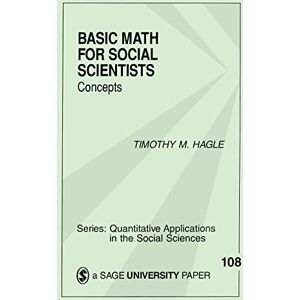 Hagle, Timothy HAGLE: BASIC MATH FOR (P) SOCIAL SCIENTISTS: CONCEPTS: Concepts: 108 (Quantitative Applications in the Social Sciences) Hagle, Timothy HAGLE: BASIC MATH FOR (P) SOCIAL SCIENTISTS: CONCEPTS: Concepts: 108 (Quantitative Applications in the Social Sciences)