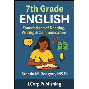 Rodgers, Brenda M. 7th Grade English: Foundations of Reading, Writing & Communication (Grades K-12 English Curriculum Elementary to High School English Language Arts Textbooks for School and Homeschool) Rodgers, Brenda M. 7th Grade English: Foundations of Reading, Writing & Communication (Grades K-12 English Curriculum Elementary to High School English Language Arts Textbooks for School and Homeschool)