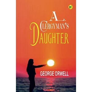 George Orwell A Clergyman’s Daughter George Orwell A Clergyman’s Daughter