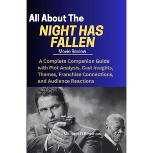 O.Renshaw, Michael All About The Night has fallen Movie Review: A Complete Companion Guide with Plot Analysis, Cast Insights, Themes, Franchise Connections, and Audience Reactions O.Renshaw, Michael All About The Night has fallen Movie Review: A Complete Companion Guide with Plot Analysis, Cast Insights, Themes, Franchise Connections, and Audience Reactions