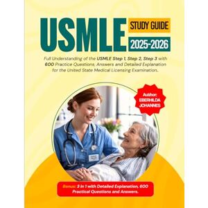 Johannes, Eberhilda USMLE Study Guide 2025-2026: Full Understanding of The USMLE Step 1, Step 2, Step 3 with 600 Practice Questions, Answers nd Detailed Explanation for the United State Medical Licensing Examination Johannes, Eberhilda USMLE Study Guide 2025-2026: Full Understanding of The USMLE Step 1, Step 2, Step 3 with 600 Practice Questions, Answers nd Detailed Explanation for the United State Medical Licensing Examination