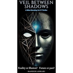 Adikari, Randeer Veil Between Shadows: Reality or illusion? Future or past? Adikari, Randeer Veil Between Shadows: Reality or illusion? Future or past?