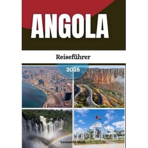 Mark, Leonardo Angola Reiseführer 2026: Reisen Sie durch Angolas farbenfrohe Dörfer, dynamische Städte, malerische Hochländer und kulturelle Kreuzungen. Mark, Leonardo Angola Reiseführer 2026: Reisen Sie durch Angolas farbenfrohe Dörfer, dynamische Städte, malerische Hochländer und kulturelle Kreuzungen.