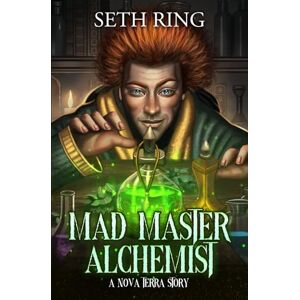 Ring, Seth Mad Master Alchemist: A LitRPG Adventure: 1 (Mad Master Alchemist: Nova Terra Standalones) Ring, Seth Mad Master Alchemist: A LitRPG Adventure: 1 (Mad Master Alchemist: Nova Terra Standalones)