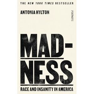 Hylton, Antonia Madness: Race and Insanity in a Jim Crow Asylum The New York Times Bestseller Hylton, Antonia Madness: Race and Insanity in a Jim Crow Asylum The New York Times Bestseller