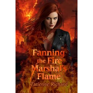 Richard, Tatienne Fanning The Fire Marshal's Flame: Book Five Of The Bellona Collection (The Bellona Collective) Richard, Tatienne Fanning The Fire Marshal's Flame: Book Five Of The Bellona Collection (The Bellona Collective)