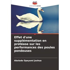 Joshua, Abolade Opeyemi Effet d'une supplémentation en protéase sur les performances des poules pondeuses Joshua, Abolade Opeyemi Effet d'une supplémentation en protéase sur les performances des poules pondeuses