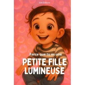 Éditions, Eva Parce que tu es une petite fille lumineuse: Histoires illustrées et coloriages pour enfants hypersensibles dès 3 ans, inspirés de la numérologie et du chemin de vie 9 Éditions, Eva Parce que tu es une petite fille lumineuse: Histoires illustrées et coloriages pour enfants hypersensibles dès 3 ans, inspirés de la numérologie et du chemin de vie 9