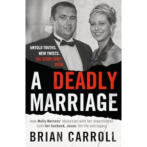 Carroll, Brian A Deadly Marriage: How Molly Martens’ obsession with her stepchildren cost her husband, Jason, his life and legacy Carroll, Brian A Deadly Marriage: How Molly Martens’ obsession with her stepchildren cost her husband, Jason, his life and legacy