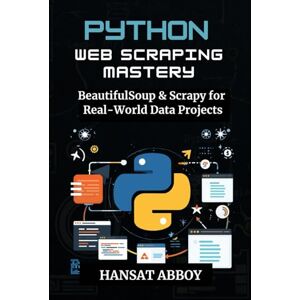 ABBOY, HANSAT PYTHON WEB SCRAPING MASTERY: BeautifulSoup & Scrapy for Real-World Data Projects (DIGITAL SKILLS FOR THE FUTURE — SERIES) ABBOY, HANSAT PYTHON WEB SCRAPING MASTERY: BeautifulSoup & Scrapy for Real-World Data Projects (DIGITAL SKILLS FOR THE FUTURE — SERIES)
