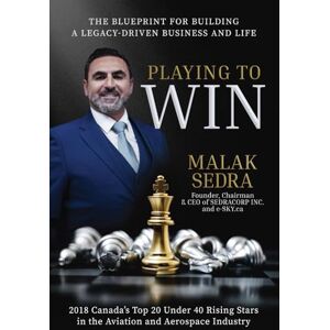 Sedra, Malak PLAYING TO WIN: The Blueprint For Building a Legacy-Driven Business and Life Sedra, Malak PLAYING TO WIN: The Blueprint For Building a Legacy-Driven Business and Life