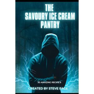 Page, Steve The Savoury Ice Cream Pantry: 30 Amazing Recipe's: 15 (The Unusual Pantry) Page, Steve The Savoury Ice Cream Pantry: 30 Amazing Recipe's: 15 (The Unusual Pantry)