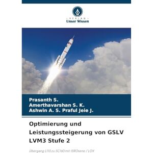 S., Prasanth Optimierung und Leistungssteigerung von GSLV LVM3 Stufe 2: Übergang L110 zu SC160 mit ISROsene / LOX S., Prasanth Optimierung und Leistungssteigerung von GSLV LVM3 Stufe 2: Übergang L110 zu SC160 mit ISROsene / LOX