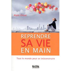 Orsot, Alain Reprendre sa vie en main: Tout le monde peut se (re)construire Orsot, Alain Reprendre sa vie en main: Tout le monde peut se (re)construire