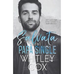 Cox, Whitley Salvata dal Papà Single: 1 (Serie I papà single di San Camanez: I fratelli della birra) Cox, Whitley Salvata dal Papà Single: 1 (Serie I papà single di San Camanez: I fratelli della birra)