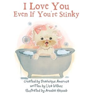 Wilkes, Lisa I Love You Even If You’re Stinky: WISP: Book One (WISP, 1) Wilkes, Lisa I Love You Even If You’re Stinky: WISP: Book One (WISP, 1)