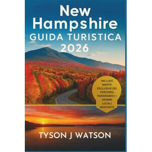 J. Watson, Tyson Guida turistica del New Hampshire 2026: Esplora il Giappone autentico attraverso esperienze locali, tesori nascosti, cultura artigianale e itinerari curati (The Ultimate Travel Companion (Italian)) J. Watson, Tyson Guida turistica del New Hampshire 2026: Esplora il Giappone autentico attraverso esperienze locali, tesori nascosti, cultura artigianale e itinerari curati (The Ultimate Travel Companion (Italian))