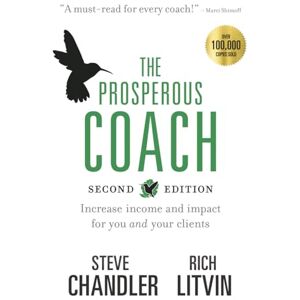 Chandler, Steve The Prosperous Coach (Expanded Second Edition): Increase Income and Impact for You and Your Clients: 1 (The Prosperous Series) Chandler, Steve The Prosperous Coach (Expanded Second Edition): Increase Income and Impact for You and Your Clients: 1 (The Prosperous Series)