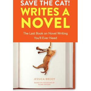 Brody, Jessica Save the Cat! Writes a Novel: The Last Book On Novel Writing You'll Ever Need: The Last Book On Novel Writing That You'll Ever Need Brody, Jessica Save the Cat! Writes a Novel: The Last Book On Novel Writing You'll Ever Need: The Last Book On Novel Writing That You'll Ever Need