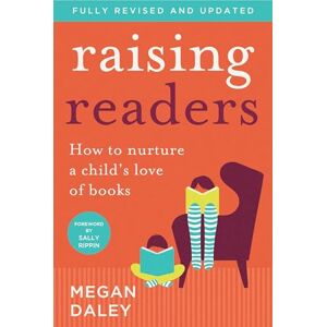 Daley, Megan Raising Readers: How to Nurture a Child's Love of Books Daley, Megan Raising Readers: How to Nurture a Child's Love of Books