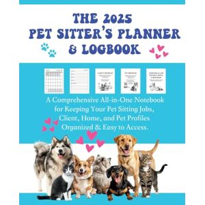 Albers, Ann The 2025 Pet Sitter's Planner & Logbook: A Comprehensive All-In-One Notebook for Keeping Your Pet Sitting Jobs, Client, Home, and Pet Profiles Organized & Easy to Access Albers, Ann The 2025 Pet Sitter's Planner & Logbook: A Comprehensive All-In-One Notebook for Keeping Your Pet Sitting Jobs, Client, Home, and Pet Profiles Organized & Easy to Access