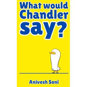 Soni, Anivesh What Would Chandler Say?: 100+ Sarcastic One-Liners (Hilarious Jokes To Make You Chuckle) Soni, Anivesh What Would Chandler Say?: 100+ Sarcastic One-Liners (Hilarious Jokes To Make You Chuckle)