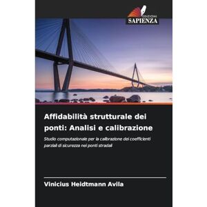 Heidtmann Avila, Vinicius Affidabilità strutturale dei ponti: Analisi e calibrazione Heidtmann Avila, Vinicius Affidabilità strutturale dei ponti: Analisi e calibrazione