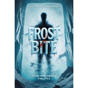 Bradshaw, J.J. Frost Bite: A Psychological Horror Thriller Bradshaw, J.J. Frost Bite: A Psychological Horror Thriller