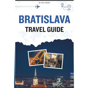 NASHI, KALI BRATISLAVA TRAVEL GUIDE: A Comprehensive Manual to Navigating the City’s Past and Present, Blending Gothic Cathedrals, Contemporary Culture, Inviting ... That Balances Energy With Relaxation NASHI, KALI BRATISLAVA TRAVEL GUIDE: A Comprehensive Manual to Navigating the City’s Past and Present, Blending Gothic Cathedrals, Contemporary Culture, Inviting ... That Balances Energy With Relaxation