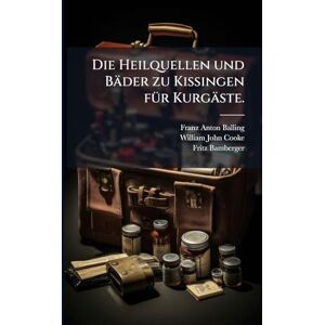 Balling, Franz Anton Die Heilquellen und Bäder zu Kissingen fÃ1/4r Kurgäste. Balling, Franz Anton Die Heilquellen und Bäder zu Kissingen fÃ1/4r Kurgäste.