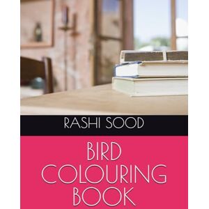 SOOD, MISS RASHI BIRD COLOURING BOOK SOOD, MISS RASHI BIRD COLOURING BOOK