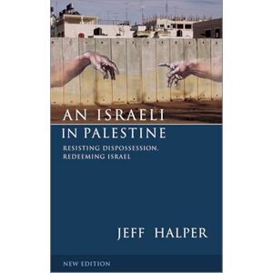 Halper, Jeff An Israeli in Palestine Second Edition: Resisting Dispossession, Redeeming Israel Halper, Jeff An Israeli in Palestine Second Edition: Resisting Dispossession, Redeeming Israel