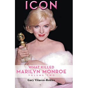 Vitacco-Robles, Gary Icon: What Killed Marilyn Monroe, Volume Two Vitacco-Robles, Gary Icon: What Killed Marilyn Monroe, Volume Two