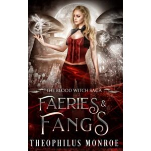 Monroe, Theophilus Faeries and Fangs (The Blood Witch Saga) Monroe, Theophilus Faeries and Fangs (The Blood Witch Saga)