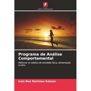 Martínez-Salazar, Iván Noé Programa de Análise Comportamental: Melhorar os hábitos de atividade física, alimentação e sono Martínez-Salazar, Iván Noé Programa de Análise Comportamental: Melhorar os hábitos de atividade física, alimentação e sono