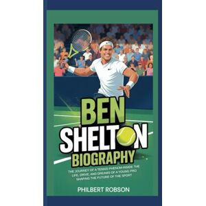 Robson, Philbert Ben Shelton Biography: The Journey of a Tennis Phenom – Inside the Life, Drive, and Dreams of a Young Pro Shaping the Future of the Sport Robson, Philbert Ben Shelton Biography: The Journey of a Tennis Phenom – Inside the Life, Drive, and Dreams of a Young Pro Shaping the Future of the Sport