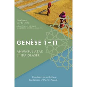Azad, Anwarul Genèse 1 – 11: Commentaires bibliques dans des contextes musulmans (Fenêtres sur le texte) Azad, Anwarul Genèse 1 – 11: Commentaires bibliques dans des contextes musulmans (Fenêtres sur le texte)