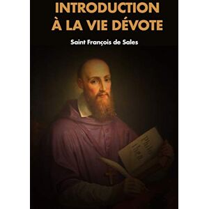 de Sales, Saint François Introduction à la vie dévote de Sales, Saint François Introduction à la vie dévote