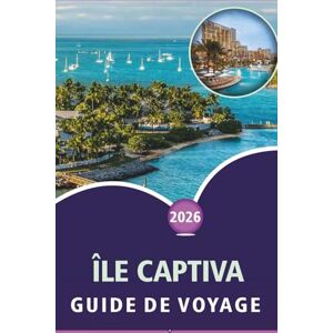 Wheaton, Walter A. ÎLE CAPTIVA GUIDE DE VOYAGE 2026: Découvrez des plages vierges, des principales attractions, des activités de plein air, la faune, une vie nocturne ... côtières dans le sud-ouest de la Floride Wheaton, Walter A. ÎLE CAPTIVA GUIDE DE VOYAGE 2026: Découvrez des plages vierges, des principales attractions, des activités de plein air, la faune, une vie nocturne ... côtières dans le sud-ouest de la Floride