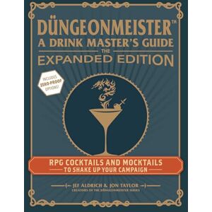 Aldrich, Jef Düngeonmeister: The Expanded Edition: RPG Cocktails and Mocktails to Shake Up Your Campaign (Düngeonmeister Series) Aldrich, Jef Düngeonmeister: The Expanded Edition: RPG Cocktails and Mocktails to Shake Up Your Campaign (Düngeonmeister Series)