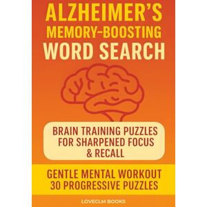 LOVECLM BOOKS Alzheimer’s Memory-Boosting Word Search: Brain Training Puzzles for Sharpened Focus & Recall LOVECLM BOOKS Alzheimer’s Memory-Boosting Word Search: Brain Training Puzzles for Sharpened Focus & Recall