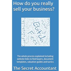 Accountant, The Secret How do you really sell your business: either by yourself or with help from an advisor………written by an advisor Accountant, The Secret How do you really sell your business: either by yourself or with help from an advisor………written by an advisor