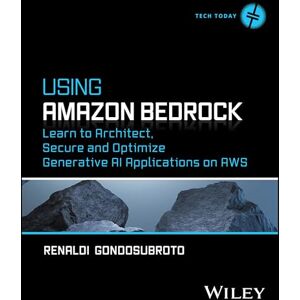 Gondosubroto, Renaldi Using Amazon Bedrock: Learn to Architect, Secure and Optimize Generative AI Applications on AWS (Tech Today) Gondosubroto, Renaldi Using Amazon Bedrock: Learn to Architect, Secure and Optimize Generative AI Applications on AWS (Tech Today)