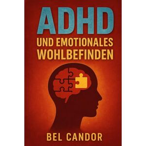 CANDOR, BEL ADHD UND EMOTIONALES WOHLBEFINDEN: Wie man Ängste abbauen und das Selbstwertgefühl verbessern kann, während man die ADHS-Symptome in den Griff ... auf Medikamente zu verl (adhs DE) CANDOR, BEL ADHD UND EMOTIONALES WOHLBEFINDEN: Wie man Ängste abbauen und das Selbstwertgefühl verbessern kann, während man die ADHS-Symptome in den Griff ... auf Medikamente zu verl (adhs DE)