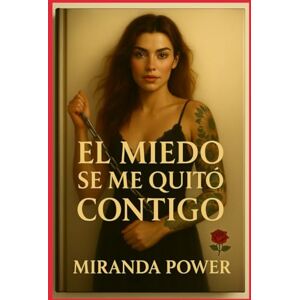 power, miranda El miedo se me quitó contigo: “Una historia de amor, sanación y segundas oportunidades” power, miranda El miedo se me quitó contigo: “Una historia de amor, sanación y segundas oportunidades”