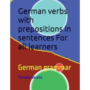 Saczko, Tomasz German verbs with prepositions in sentences For all learners: German grammar Saczko, Tomasz German verbs with prepositions in sentences For all learners: German grammar