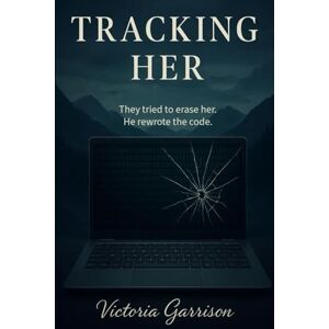 Garrison, Victoria Tracking Her: They tried to erase her. He rewrote the code. (Children of the Order) Garrison, Victoria Tracking Her: They tried to erase her. He rewrote the code. (Children of the Order)