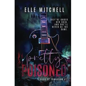 Mitchell, Elle Pretty Poisoned: A Dark Rockstar Why Choose Romance: 1 (Gods of Tomorrow Duet) Mitchell, Elle Pretty Poisoned: A Dark Rockstar Why Choose Romance: 1 (Gods of Tomorrow Duet)