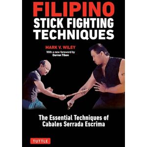 Mark V. Wiley Filipino Stick Fighting Techniques: The Essential Techniques of Cabales Serrada Escrima Mark V. Wiley Filipino Stick Fighting Techniques: The Essential Techniques of Cabales Serrada Escrima