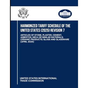 Harmonized Tariff Schedule of the United States (2025) Revision 7: ARTICLES OF STONE, PLASTER, CEMENT, ASBESTOS, MICA OR SIMILAR MATERIALS; CERAMIC PRODUCTS; GLASS AND GLASSWARE CAPRIL 2025) Harmonized Tariff Schedule of the United States (2025) Revision 7: ARTICLES OF STONE, PLASTER, CEMENT, ASBESTOS, MICA OR SIMILAR MATERIALS; CERAMIC PRODUCTS; GLASS AND GLASSWARE CAPRIL 2025)